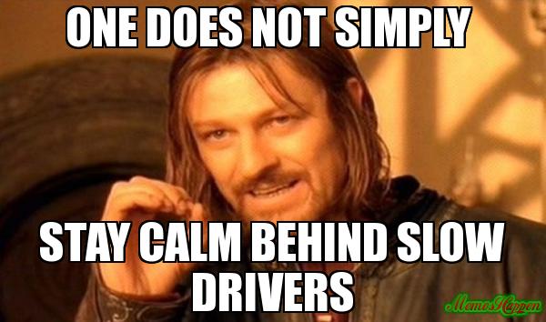 one-does-not-simply-stay-calm-behind-slow-drivers-meme-1007